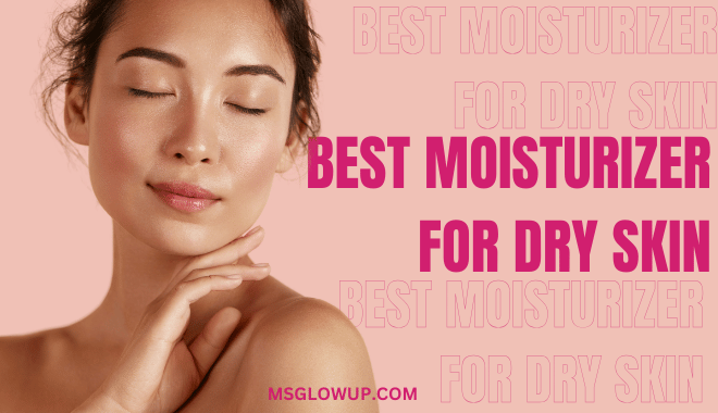 Best Moisturizer for Dry Skin