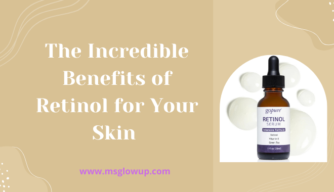 The Incredible Benefits of Retinol for Your Skinf Contents