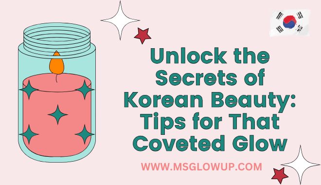 Unlock the Secrets of Korean Beauty Tips for That Coveted Glow